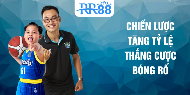 Chiến lược tăng tỷ lệ thắng cược bóng rổ